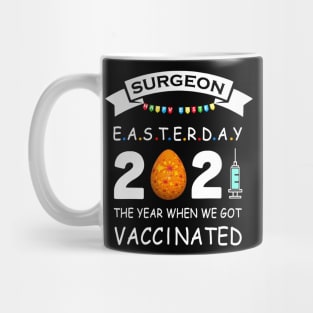 Surgeon Easter Day 2021 With Easter Egg The Year When We Got Vaccinated Mug